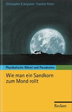 ISBN 9783150208762: Wie man ein Sandkorn zum Mond rollt - Physikalische Rätsel und Paradoxien