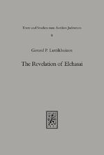 ISBN 9783161449352: The Revelation of Elchasai – Investigations into the Evidence for a Mesopotamian Jewish Apocalypse of the Second Century and its Reception by Judeo-Christian Propagandists