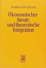 ISBN 9783161462054: Ökonomischer Ansatz und theoretische Integration