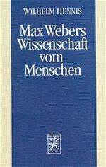 Max Webers Wissenschaft vom Menschen – Neue Studien zur Biographie des Werks