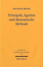 ISBN 9783161483912: Prinzipale, Agenten und ökonomische Methode - Von einseitiger Steuerung zu wechselseitiger Abstimmung