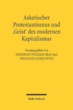 ISBN 9783161485466: Asketischer Protestantismus und der 'Geist' des modernen Kapitalismus - Max Weber und Ernst Troeltsch