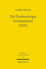 ISBN 9783161506710: Die Zinsbereinigte Gewinnsteuer (ZGS) – Steuersystematische Entwicklung und ökonomische Analyse eines Reformvorschlags für Deutschland