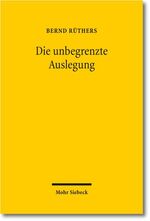 ISBN 9783161520587: Die unbegrenzte Auslegung: Zum Wandel der Privatrechtsordnung im Nationalsozialismus: Zum Wandel der Privatrechtsordnung im Nationalsozialismus. Habil.-Schr. Univ. Münster WS 1966/1967