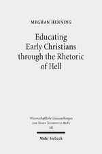 ISBN 9783161529634: Educating Early Christians through the Rhetoric of Hell – "Weeping and Gnashing of Teeth" as Paideia in Matthew and the Early Church