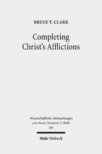 ISBN 9783161533341: Completing Christ's Afflictions - Christ, Paul, and the Reconciliation of All Things