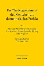 ISBN 9783161533631: Die Wiedergewinnung des Menschen als demokratisches Projekt - Band 1: Neue Demokratietheorie als Bedingung demokratischer Grundrechtskonkretisierung in der Biopolitik