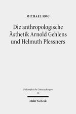 ISBN 9783161535598: Die anthropologische Ästhetik Arnold Gehlens und Helmuth Plessners – Entlastung der Kunst und Kunst der Entlastung