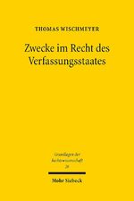 ISBN 9783161536144: Zwecke im Recht des Verfassungsstaates: Geschichte und Theorie einer juristischen Denkfigur (Grundlagen der Rechtswissenschaft)