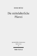 ISBN 9783161538742: Die mittelalterliche Pfarrei – Ausgewählte Studien zum 13. - 16. Jahrhundert