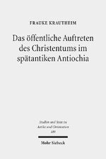 ISBN 9783161553691: Das öffentliche Auftreten des Christentums im spätantiken Antiochia – Eine Studie unter besonderer Berücksichtigung der Agonmetaphorik in ausgewählten Märtyrerpredigten des Johannes Chrysostomos