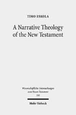 ISBN 9783161562211: A Narrative Theology of the New Testament. Exploring the Metanarrative of Exile and Restoration (Wiss. Untersuchungen z. Neuen Testament (WUNT); Bd. 350).