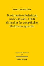 ISBN 9783161567780: Die Garantiewerbehaftung nach § 443 Abs. 1 BGB als Institut des europäischen Marktordnungsrechts - Zum Schutz des Marktes vor adverser Selektion durch eine gesetzliche Marktinformationshaftung und die Inhaltskontrolle vorformulierter Garantiebedingungen