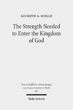 ISBN 9783161568596: The Strength Needed to Enter the Kingdom of God. An Exegetical and Theological Study of Luke 16,16 in Context (Wiss. Untersuchungen z. Neuen Testament - 2. Reihe (WUNT II); Bd. 485).