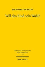 ISBN 9783161592737: Will das Kind sein Wohl? - Eine Untersuchung über Kindeswille und Kindeswohl im Sorge- und Umgangsrecht nach Scheidungen von 1946 bis 2016