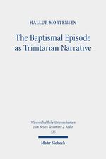 ISBN 9783161596704: The Baptismal Episode as Trinitarian Narrative - Proto-Trinitarian Structures in Mark's Conception of God