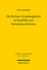 ISBN 9783161626241: Die Berliner Kriminalpolizei in Republik und Nationalsozialismus - Eine rechtshistorische Untersuchung der Wechselwirkungen zwischen Polizeirecht, Strafrecht und Kriminalpolizeipraxis in den Jahren 1925 bis 1937