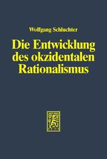 Die Entwicklung des okzidentalen Rationalismus / Die Entwicklung des okzidentalen Rationalismus - Eine Analyse von Max Webers Gesellschaftsgeschichte / Eine Analyse von Max Webers Gesellschaftsgeschichte