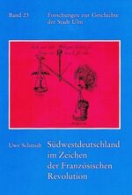 Südwestdeutschland im Zeichen der Französischen Revolution – Bürgeropposition in Ulm, Reutlingen und Esslingen