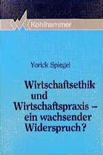 ISBN 9783170117327: Wirtschaftsethik und Wirtschaftspraxis - ein wachsender Widerspruch?