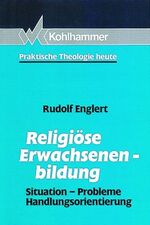 ISBN 9783170117730: Religiöse Erwachsenenbildung. Situation - Probleme - Handlungsorientierung (Praktische Theologie heute) Englert, Rudolf; Gerhards, Albert; Fuchs, Ottmar; Cornehl, Peter; Bitter, Gottfried and Wegenast