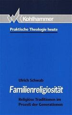 Familienreligiosität – Religiöse Traditionen im Prozess der Generationen