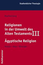 ISBN 9783170144484: Religionen in der Umwelt des Alten Testaments III - Ägyptische Religion - Wurzeln - Wege - Wirkungen