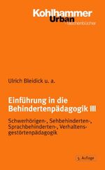 Einführung in die Behindertenpädagogik III – Schwerhörigenpädagogik, Sehbehindertenpädagogik, Sprachbehindertenpädagogik, Verhaltensgestörtenpädagogik