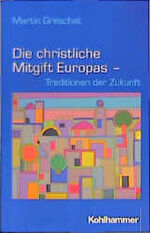 ISBN 9783170166097: Die christliche Mitgift Europas - Traditionen der Zukunft.