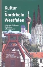 ISBN 9783170170704: Kultur in Nordrhein-Westfalen – Zwischen Kirchturm, Förderturm und Fernsehturm