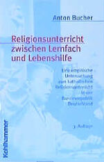 ISBN 9783170172517: Religionsunterricht zwischen Lernfach und Lebenshilfe von Anton A. Bucher