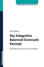 ISBN 9783170174979: Das Integrative Balanced-Scorecard-Konzept – Die praktische Umsetzung im Krankenhaus