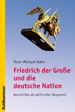 ISBN 9783170179523: Friedrich der Große und die deutsche Nation - Geschichte als politisches Argument