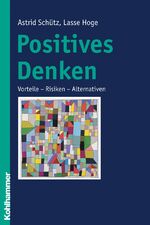 ISBN 9783170181823: Positives Denken : Vorteile - Risiken - Alternativen. Astrid Schütz ; Lasse Hoge