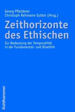 ISBN 9783170191129: Zeithorizonte des Ethischen - Zur Bedeutung der Temporalität in der Fundamental- und Bioethik