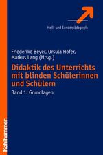 Didaktik des Unterrichts mit blinden und hochgradig sehbehinderten Schülerinnen und Schülern - Band 1: Grundlagen