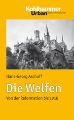 ISBN 9783170204263: Die Welfen – Von der Reformation bis 1918