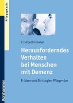 ISBN 9783170204911: Herausforderndes Verhalten bei Menschen mit Demenz – Erleben und Strategien Pflegender