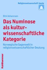 Das Numinose als kulturwissenschaftliche Kategorie - Norwegische Sagenwelt in religionswissenschaftlicher Deutung