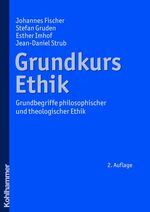 ISBN 9783170207554: Grundkurs Ethik - Grundbegriffe philosophischer und theologischer Ethik