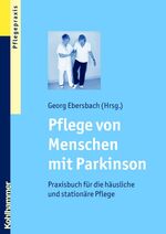 Pflege von Menschen mit Parkinson - Praxisbuch für die häusliche und stationäre Pflege