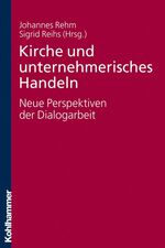 ISBN 9783170213074: Kirche und unternehmerisches Handeln - neue Perspektiven der Dialogarbeit