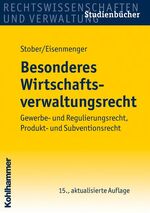 ISBN 9783170217089: Besonderes Wirtschaftsverwaltungsrecht - Gewerbe- und Regulierungsrecht, Produkt- und Subventionsrecht