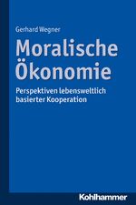 ISBN 9783170241503: Moralische Ökonomie - Perspektiven lebensweltlich basierter Kooperation