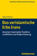 ISBN 9783170425224: Das vorislamische Erbe Irans – Zwischen islamischer Tradition und Reform und Modernisierung