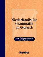 Niederländische Grammatik im Gebrauch – Eine Übungsgrammatik für Anfänger