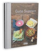 ISBN 9783200029033: Gute Suppen – Genussvolle Rezepte und Geschichten für alle Jahreszeiten