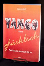 ISBN 9783200029835: Tango macht glücklich – Coole Tipps für durchtanzte Nächte