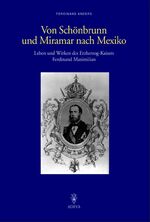 ISBN 9783201018999: Von Schönbrunn und Miramar nach Mexiko - Leben und Wirken des Erzherzog-Kaisers Ferdinand Maximilian