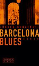 Jürgen Benvenuti: Barcelona Blues. Roman Jürgen Benvenuti: Barcelona Blues. Roman